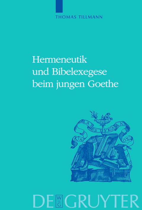 Hermeneutik und Bibelexegese beim jungen Goethe - Thomas J. Tillmann