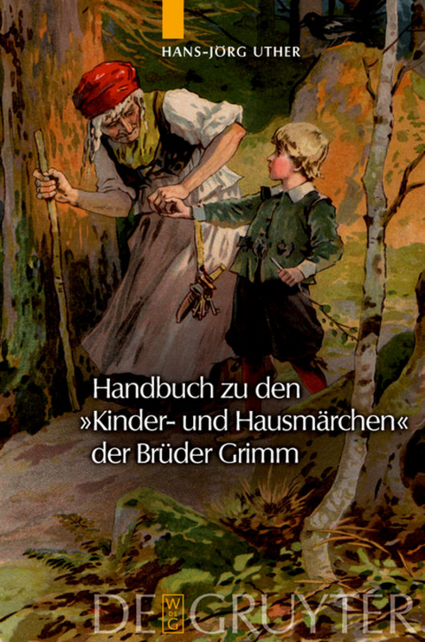 Handbuch zu den "Kinder- und Hausmärchen" der Brüder Grimm - Hans-Jörg Uther