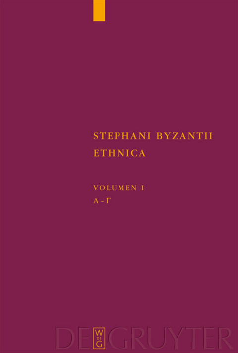 Stephanus von Byzanz: Stephani Byzantii Ethnica / Alpha - Gamma - 