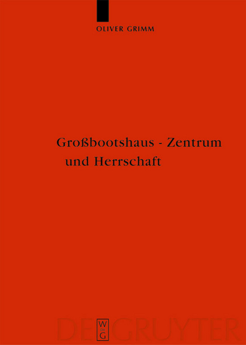 Großbootshaus - Zentrum und Herrschaft - Oliver Grimm