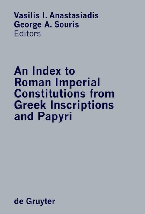 An Index to Roman Imperial Constitutions from Greek Inscriptions and Papyri - George A. Souris, Vasilis A. Anastasiadis