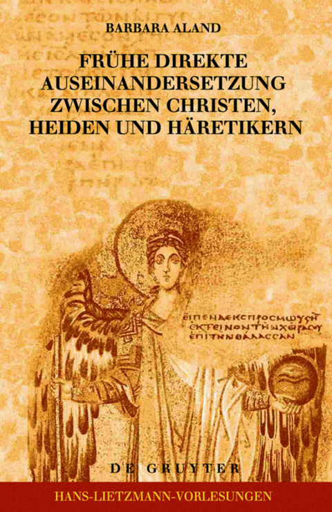 Frühe direkte Auseinandersetzung zwischen Christen, Heiden und Häretikern - Barbara Aland