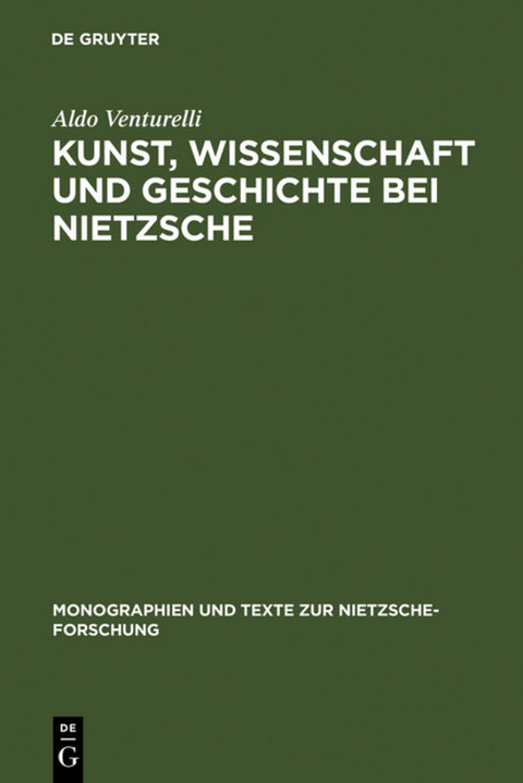 Kunst, Wissenschaft und Geschichte bei Nietzsche - Aldo Venturelli