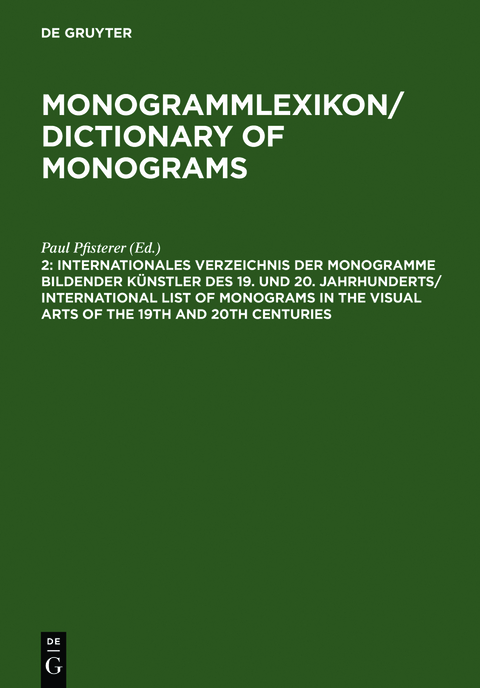 Monogrammlexikon / Dictionary of Monograms / Internationales Verzeichnis der Monogramme bildender Künstler des 19. und 20. Jahrhunderts / International List of Monograms in the Visual Arts of the 19th and 20th Centuries - 