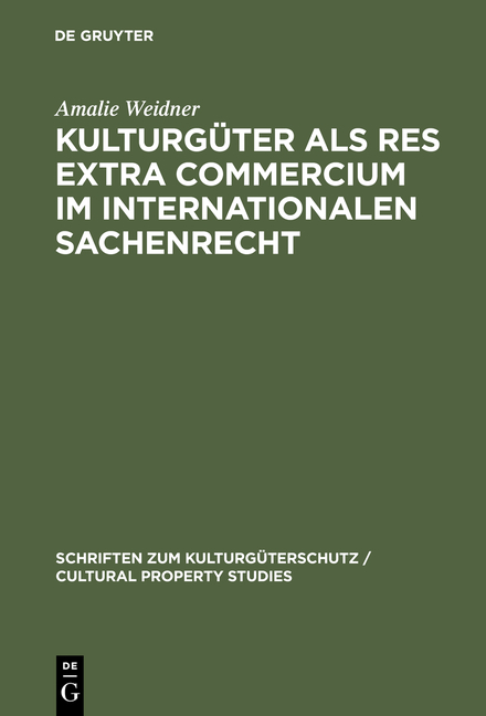 Kulturgüter als res extra commercium im internationalen Sachenrecht - Amalie Weidner