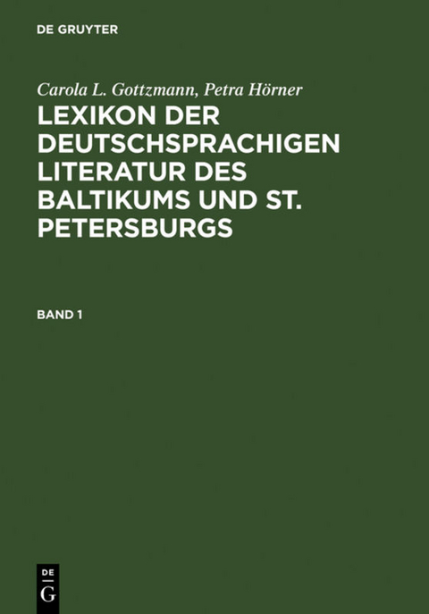 Lexikon der deutschsprachigen Literatur des Baltikums und St. Petersburgs - Carola L. Gottzmann, Petra Hörner