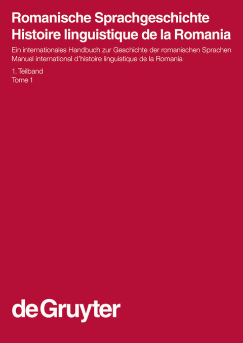 Romanische Sprachgeschichte / Histoire linguistique de la Romania / Romanische Sprachgeschichte / Histoire linguistique de la Romania. 1. Teilband - 