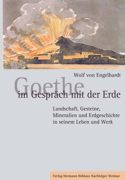 Goethe im Gespräch mit der Erde - Wolf von Engelhardt