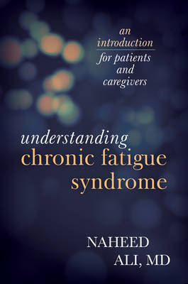 Understanding Chronic Fatigue Syndrome - Naheed Ali