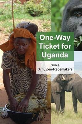 One-Way Ticket for Uganda - Sonja Schulpen-Rademakers
