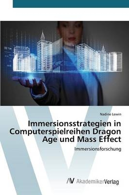 Immersionsstrategien in Computerspielreihen Dragon Age und Mass Effect - Nadine Lewin