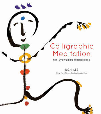 Calligraphic Meditation for Everyday Happiness - Ilchi Lee