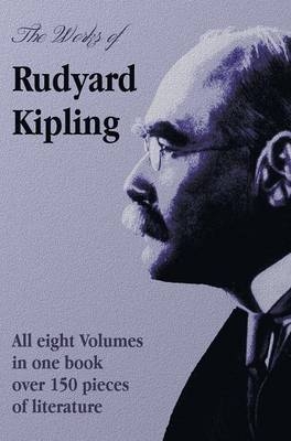 The Works of Rudyard Kipling - 8 Volumes in One Edition - Rudyard Kipling