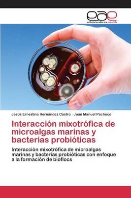 InteracciÃ³n mixotrÃ³fica de microalgas marinas y bacterias probiÃ³ticas - JesÃºs Ernestina HernÃ¡ndez Castro, Juan Manuel Pacheco