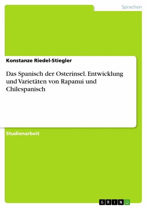 Das Spanisch der Osterinsel. Entwicklung und Varietäten von Rapanui und Chilespanisch -  Konstanze Riedel-Stiegler