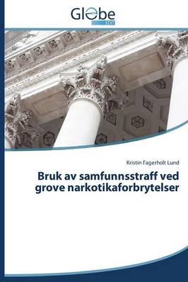 Bruk av samfunnsstraff ved grove narkotikaforbrytelser - Kristin Fagerholt Lund