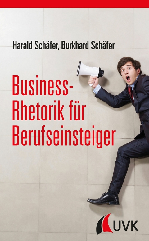 Business-Rhetorik für Berufseinsteiger -  Harald Schäfer,  Burkhard Schäfer