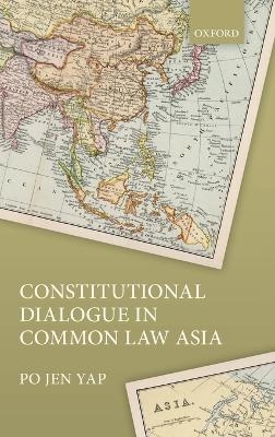 Constitutional Dialogue in Common Law Asia - Po Jen Yap