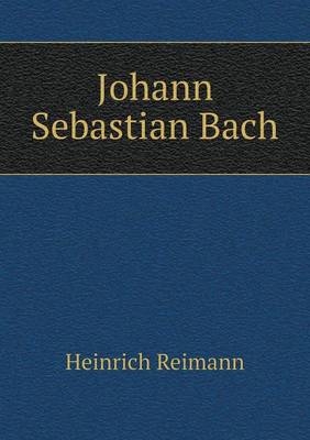 Johann Sebastian Bach - Heinrich Reimann