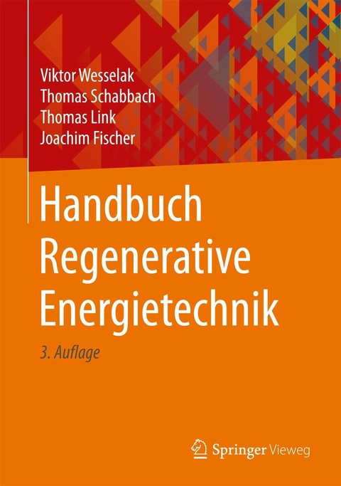 Handbuch Regenerative Energietechnik -  Viktor Wesselak,  Thomas Schabbach,  Thomas Link,  Joachim Fischer