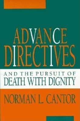 Advance Directives and the Pursuit of Death with Dignity - Norman L. Cantor