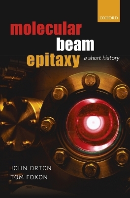 Molecular Beam Epitaxy - John Orton, Tom Foxon