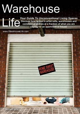 Warehouse Life - Guide To Unconventional Living Spaces - Michael Villa