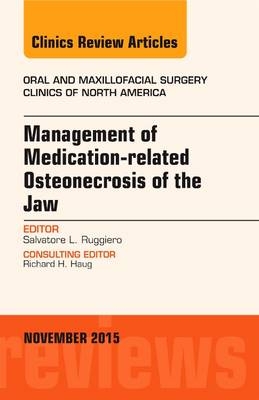 Management of Medication-related Osteonecrosis of the Jaw, An Issue of Oral and Maxillofacial Clinics of North America - Salvatore L. Ruggiero