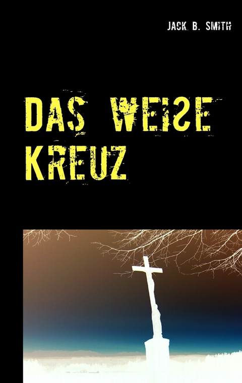 Das weiße Kreuz -  Jack B. Smith