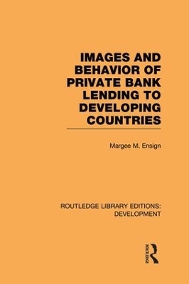 Images and Behaviour of Private Bank Lending to Developing Countries - Margee M. Ensign