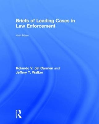 Briefs of Leading Cases in Law Enforcement - Rolando V. Del Carmen, Jeffery T. Walker