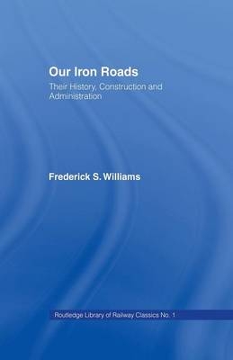 Our Iron Roads - F.S. Williams