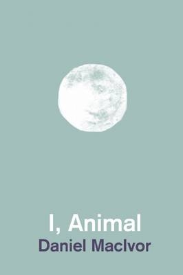 I, Animal - Daniel MacIvor