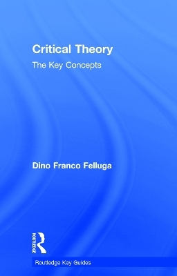 Critical Theory: The Key Concepts - Dino Felluga