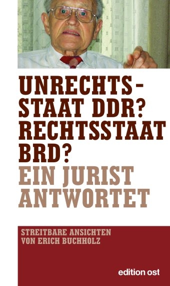 Unrechtsstaat DDR? Rechtsstaat BRD? - Erich Buchholz