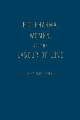 Big Pharma, Women, and the Labour of Love - Thea Cacchioni