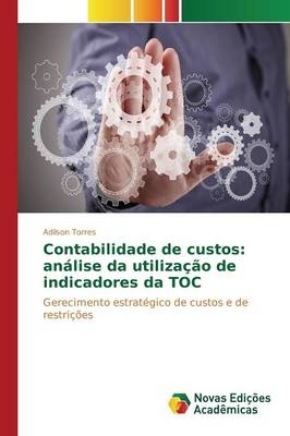 Contabilidade de custos: anÃ¡lise da utilizaÃ§Ã£o de indicadores da TOC - Adilson Torres