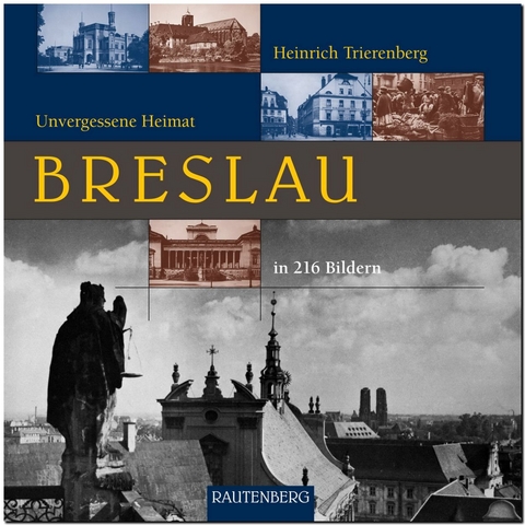 BRESLAU - Unvergessene Heimat - Heinrich Trierenberg