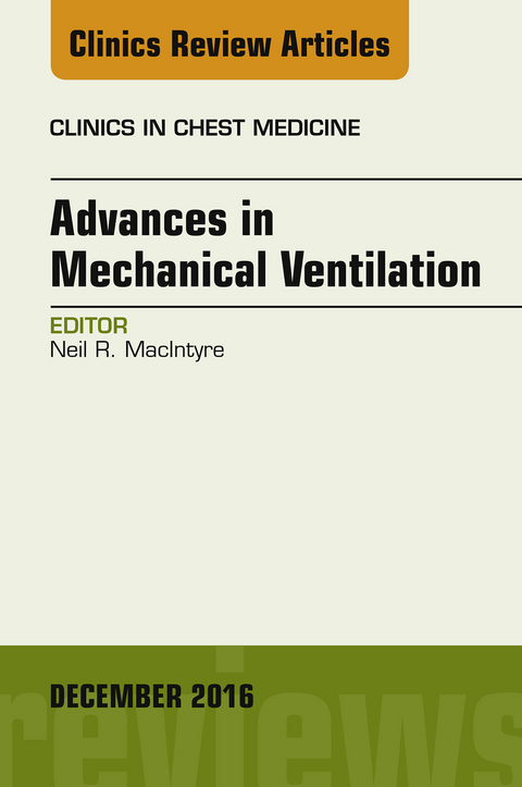 Advances in Mechanical Ventilation, An Issue of Clinics in Chest Medicine -  Neil R. MacIntyre