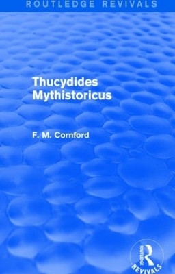 Thucydides Mythistoricus (Routledge Revivals) - F. M. Cornford