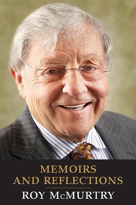 Memoirs and Reflections - Roy McMurtry