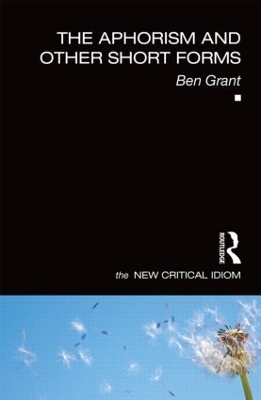 The Aphorism and Other Short Forms - Ben Grant