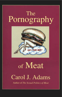 Pornography of Meat - Carol J. Adams