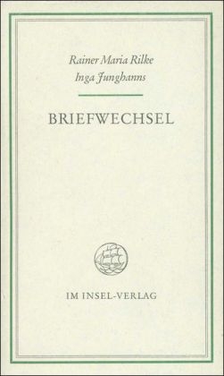 Briefwechsel - Inga Junghanns, Rainer Maria Rilke