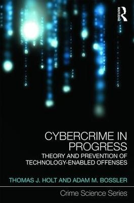 Cybercrime in Progress - Thomas Holt, Adam Bossler