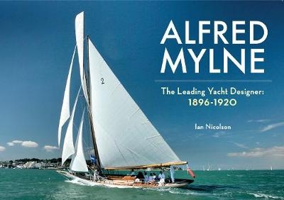 Alfred Mylne The Leading Yacht Designer - Ian Nicolson