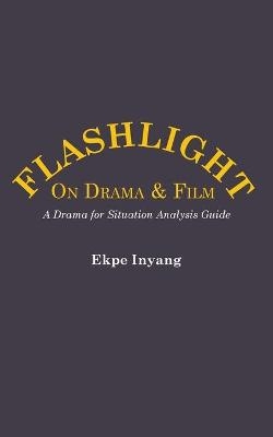 Flashlight On Drama and Film. A Drama for Situation Analysis Guide - Ekpe Inyang