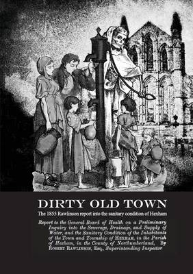 Dirty Old Town - Robert Rawlinson,  Hexham Local History Society