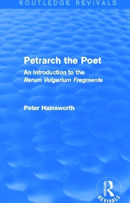 Petrarch the Poet (Routledge Revivals) - Peter Hainsworth