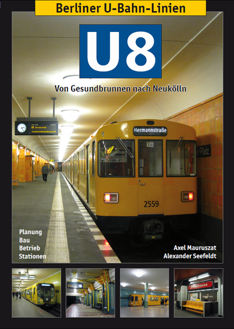 Berliner U-Bahn-Linien: U8 - Von Gesundbrunnen nach Neukölln - Axel Mauruszat, Alexander Seefeldt